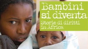 BAMBINI SI DIVENTA Storie di diritti in Africa