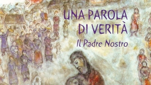 Una parola di verità: il Padre Nostro